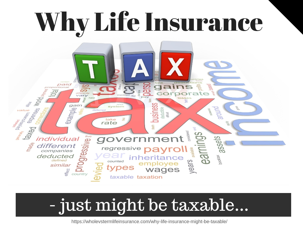 Life insurance is absolutely taxable, sometimes