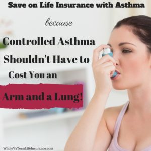 Asthma Life Insurance - Whole Vs Term Life