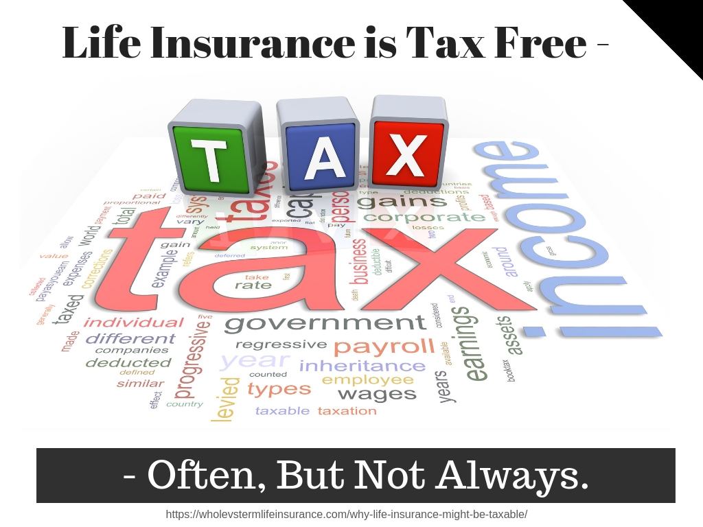 Typically but not always tax free, life insurance.